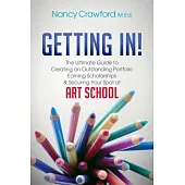 Getting In!: The Ultimate Guide to Creating an Outstanding Portfolio, Earning Scholarships & Securing Your Spot at Art School