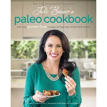 Juli Bauer’s Paleo Cookbook: Over 100 Gluten-free Recipes to Help You Shine from Within