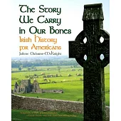 The Story We Carry in Our Bones: Irish History for Americans