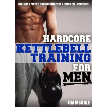 Hardcore Kettlebell Training for Men