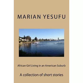 African Girl Living in an American Suburb: A Collection of Short Stories