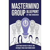 Mastermind Group Blueprint: How to Start, Run, and Profit from Mastermind Groups