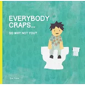 Everybody Poops...: So Why Not You?