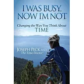 I Was Busy, Now I’m Not: Changing the Way You Think About Time