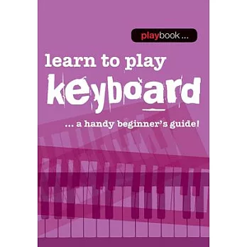 Learn to Play Keyboard: Learn to Play Keyboard - a Handy Beginner’s Guide
