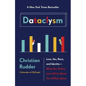 Dataclysm: Love, Sex, Race, and Identity--What Our Online Lives Tell Us about Our Offline Selves
