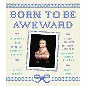 Born to Be Awkward: Celebrating Those Imperfect Moments of Babyhood