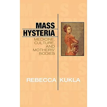 Mass Hysteria: Medicine, Culture, and Mothers’ Bodies