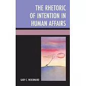 The Rhetoric of Intention in Human Affairs