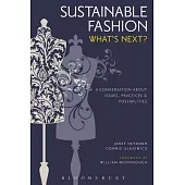 Sustainable Fashion: What’s Next? A Conversation About Issues, Practices and Possibilities