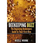 Beekeeping Buzz: The Beginning Beekeepers Guide to Their First Hive