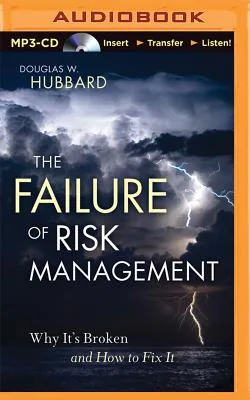 The Failure of Risk Management: Why It’s Broken and How to Fix It