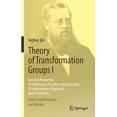 Theory of Transformation Groups 1: General Properties of Continuous Transformation Groups, a Contemporary Approach and Translati