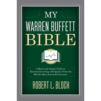My Warren Buffett Bible: A Short and Simple Guide to Rational Investing: 284 Quotes from the World’s Most Successful Investor
