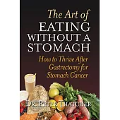 The Art of Eating Without a Stomach: How to Thrive After Gastrectomy for Stomach Cancer