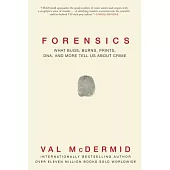 Forensics: What Bugs, Burns, Prints, DNA and More Tell Us About Crime