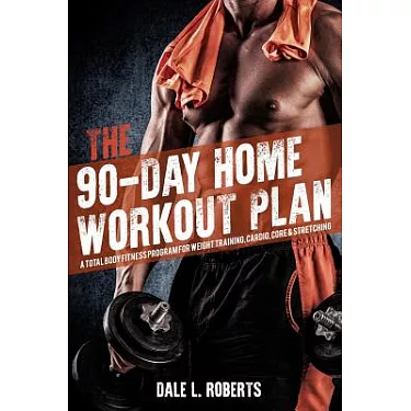博客來-The 90-Day Home Workout Plan: A Total Body Fitness Program For Weight  Training, Cardio, Core & Stretching