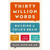 Thirty Million Words: Building a Child’s Brain, Tune In, Talk More, Take Turns