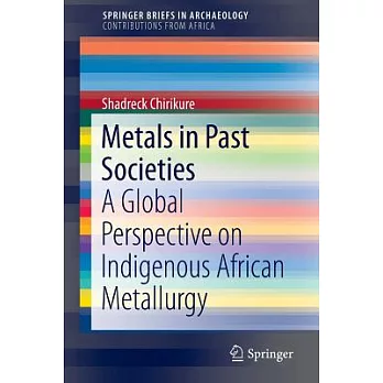 Metals in Past Societies: A Global Perspective on Indigenous African Metallurgy