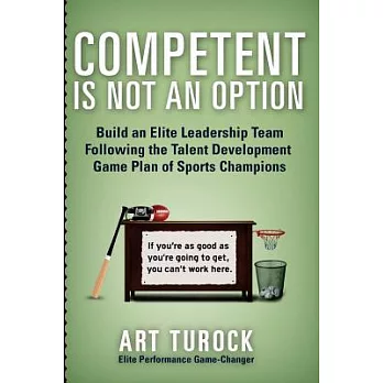 Competent Is Not an Option: Build an Elite Leadership Team Following the Talent Development Game Plan of Sports Champions