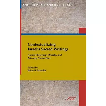 Contextualizing Israel’s Sacred Writings: Ancient Literacy, Orality, and Literary Production