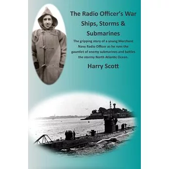 The Radio Officer’s War - Ships, Storms & Submarines