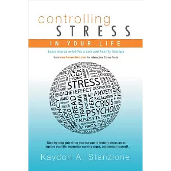 Controlling Stress in Your Life: Learn How to Establish a Safe and Healthy Lifestyle.