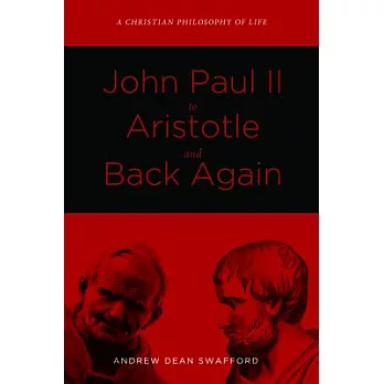 John Paul II to Aristotle and Back Again: A Christian Philosophy of Life