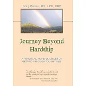 Journey Beyond Hardship: A Practical, Hopeful Guide for Getting Through Tough Times