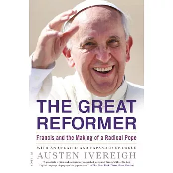 The Great Reformer: Francis and the Making of a Radical Pope