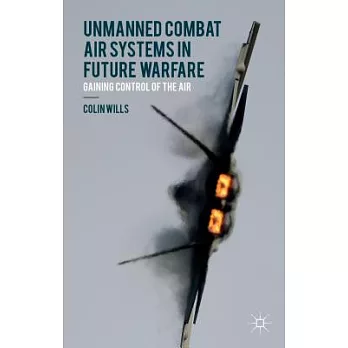 Unmanned Combat Air Systems in Future Warfare: Gaining Control of the Air