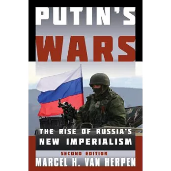 Putin’s Wars: The Rise of Russia’s New Imperialism, Second Edition