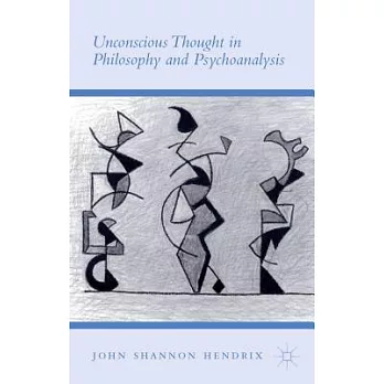 Unconscious Thought in Philosophy and Psychoanalysis