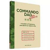 Commando Dad New Recruits: A Guide to Pregnancy and Birth for Dads-to-be
