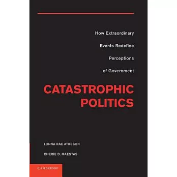 Catastrophic Politics: How Extraordinary Events Redefine Perceptions of Government