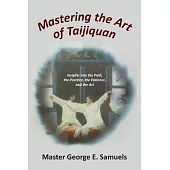 Mastering the Art of Taijiquan: Insights Into the Path, the Practice, the Patience, and the Art