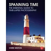 Spanning Time: The Essential Guide to Time-Lapse Photography