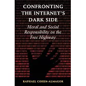 Confronting the Internet’s Dark Side: Moral and Social Responsibility on the Free Highway