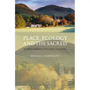 Place, Ecology and the Sacred: The Moral Geography of Sustainable Communities