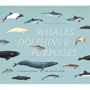 Whales, Dolphins, & Porpoises: A Natural History and Species Guide