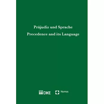 Precedence and Its Language / Praejudiz Und Sprache: Erstes Kolloquium Der Peter Haeberle-stiftung an Der Universitaet St. Galle