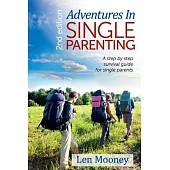 Adventures in Single Parenting: A Step by Step Guide for Single Parents