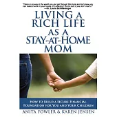 Living a Rich Life As a Stay-at-home Mom: How to Build a Secure Financial Foundation for You and Your Children