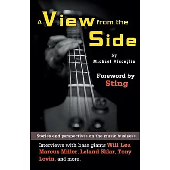 A View from the Side: Stories and Perspectives on the Music Business: Interviews With Bass Giants Will Lee, Marcus Miller, Lelan