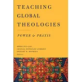 Teaching Global Theologies: Power and Praxis