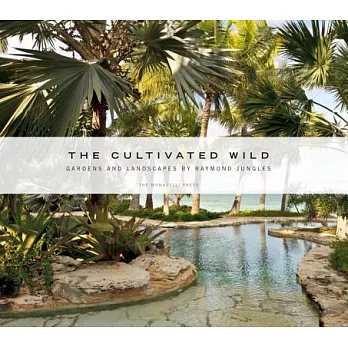 The Cultivated Wild: Gardens and Landscapes by Raymond Jungles