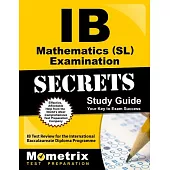Ib Mathematics Sl Examination Secrets: IB Test Review for the International Baccalaureate Diploma Programme