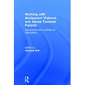 Working With Adolescent Violence and Abuse Towards Parents: Approaches and Contexts for Intervention