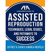 ABA Guide to Assisted Reproduction: Techniques, Legal Issues, and Pathways to Success