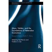 Marx, Veblen, and the Foundations of Heterodox Economics: Essays in Honor of John F. Henry